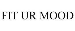FIT UR MOOD trademark