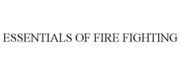 ESSENTIALS OF FIRE FIGHTING trademark