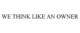 WE THINK LIKE AN OWNER trademark