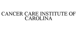 CANCER CARE INSTITUTE OF CAROLINA trademark