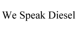 WE SPEAK DIESEL trademark