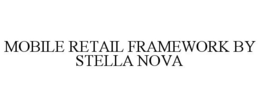 MOBILE RETAIL FRAMEWORK BY STELLA NOVA trademark