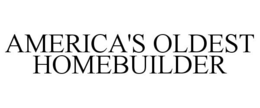 AMERICA'S OLDEST HOMEBUILDER trademark