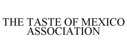 THE TASTE OF MEXICO ASSOCIATION trademark