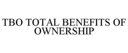 TBO TOTAL BENEFITS OF OWNERSHIP trademark