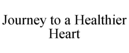 JOURNEY TO A HEALTHIER HEART trademark