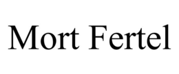 MORT FERTEL trademark