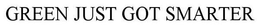 GREEN JUST GOT SMARTER trademark