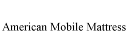 AMERICAN MOBILE MATTRESS trademark