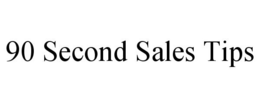90 SECOND SALES TIPS trademark