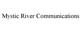MYSTIC RIVER COMMUNICATIONS trademark