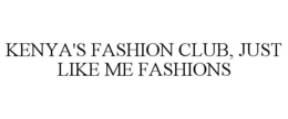 KENYA'S FASHION CLUB, JUST LIKE ME FASHIONS trademark