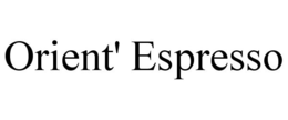 ORIENT' ESPRESSO trademark