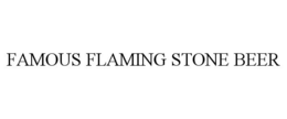FAMOUS FLAMING STONE BEER trademark
