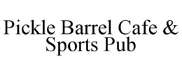 PICKLE BARREL CAFE & SPORTS PUB trademark