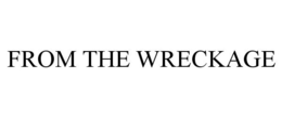 FROM THE WRECKAGE trademark