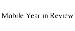 MOBILE YEAR IN REVIEW trademark