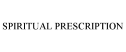 SPIRITUAL PRESCRIPTION trademark