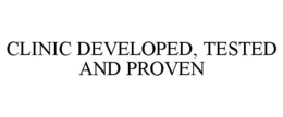 CLINIC DEVELOPED, TESTED AND PROVEN trademark