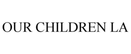 OUR CHILDREN LA trademark