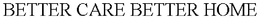 BETTER CARE BETTER HOME trademark