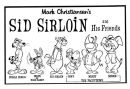 MARK CHRISTIANSEN'S SID SIRLOIN AND HIS FRIENDS BUNGLE BENGAL PRESTO THE MAGIC RABBIT SID SIRLOIN EENY MEANY SCHMOE THE PACHYDUMS trademark