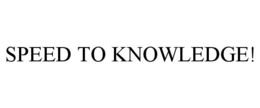 SPEED TO KNOWLEDGE! trademark