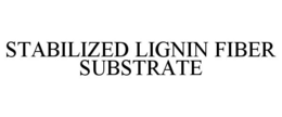 STABILIZED LIGNIN FIBER SUBSTRATE trademark