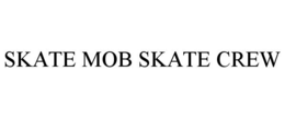 SKATE MOB SKATE CREW trademark