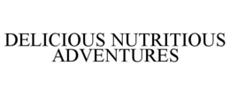 DELICIOUS NUTRITIOUS ADVENTURES trademark
