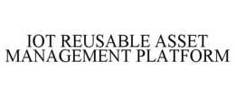 IOT REUSABLE ASSET MANAGEMENT PLATFORM trademark