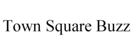 TOWN SQUARE BUZZ trademark