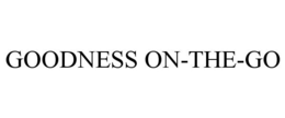 GOODNESS ON-THE-GO trademark