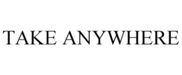 TAKE ANYWHERE trademark