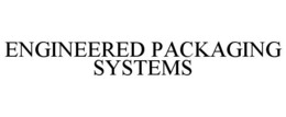 ENGINEERED PACKAGING SYSTEMS trademark