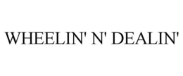 WHEELIN' N' DEALIN' trademark