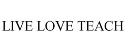 LIVE LOVE TEACH trademark