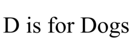 D IS FOR DOGS trademark