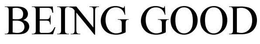 BEING GOOD trademark