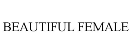 BEAUTIFUL FEMALE trademark