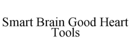 SMART BRAIN GOOD HEART TOOLS trademark