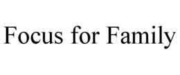 FOCUS FOR FAMILY trademark
