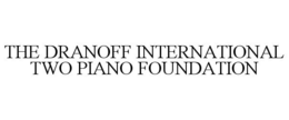 THE DRANOFF INTERNATIONAL TWO PIANO FOUNDATION trademark