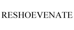 RESHOEVENATE trademark