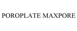 POROPLATE MAXPORE trademark