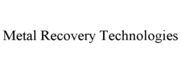 METAL RECOVERY TECHNOLOGIES trademark