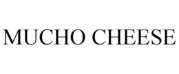 MUCHO CHEESE trademark