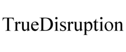 TRUEDISRUPTION trademark