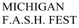MICHIGAN F.A.S.H. FEST trademark