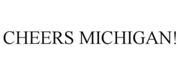 CHEERS MICHIGAN! trademark